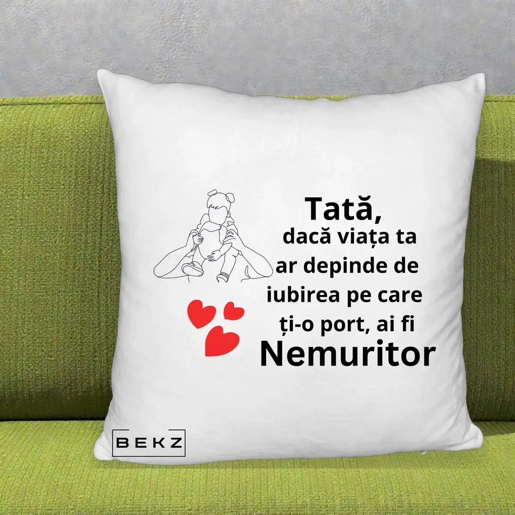Cadou pentru Tata - Perna Personalizata Tata Nemuritor Mesaj, 40x40 cm, Alb Pufos, Husa Detasabila, Perna Inclusa, BEKZ®