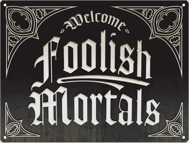 Placuta decorativa metal Welcome Foolish Mortals