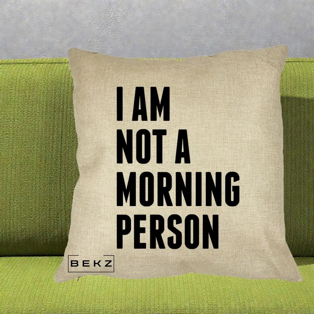 Perna Decorativa I Am Not a Morning Person, 40x40 cm, Crem, Husa Detasabila, Perna Inclusa, BEKZ®