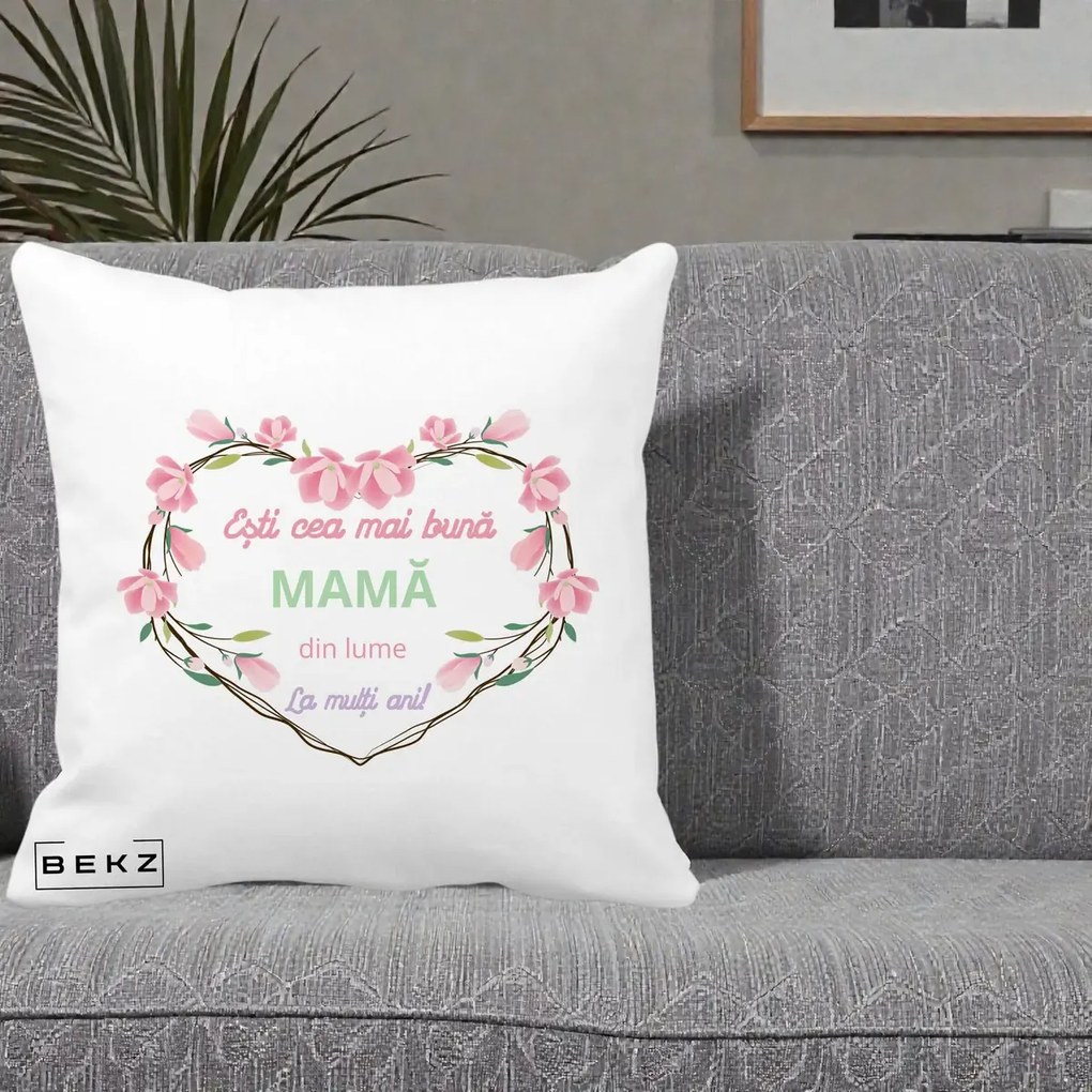 Cadou pentru Mama - Perna Personalizata Esti Cea mai Buna Mama din Lume La Multi Ani cu Inima Florala, 40x40 cm, Alba Mata, Husa Detasabila, Perna Inclusa, BEKZ®