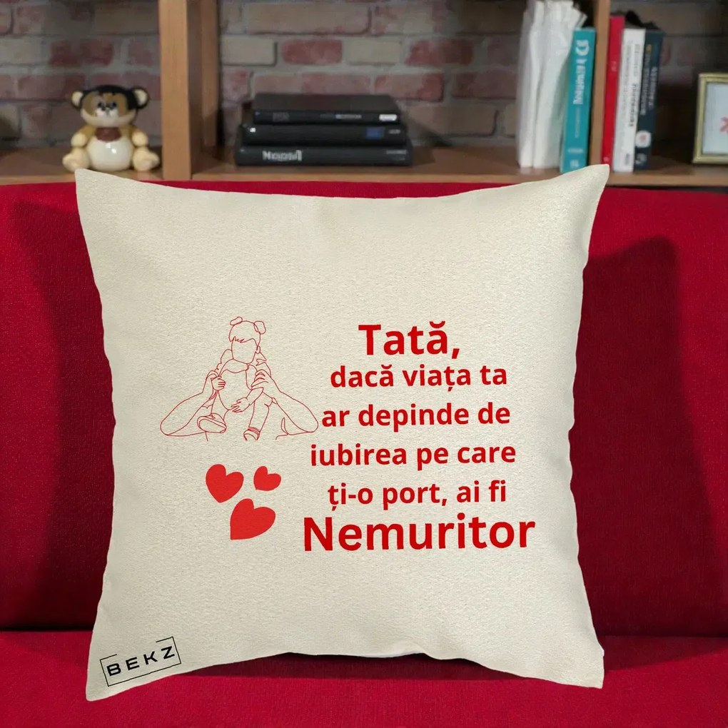 Cadou pentru Tata - Perna Personalizata Tata Nemuritor Mesaj Rosu, 40x40 cm, Ecru, Husa Detasabila, Perna Inclusa, BEKZ®