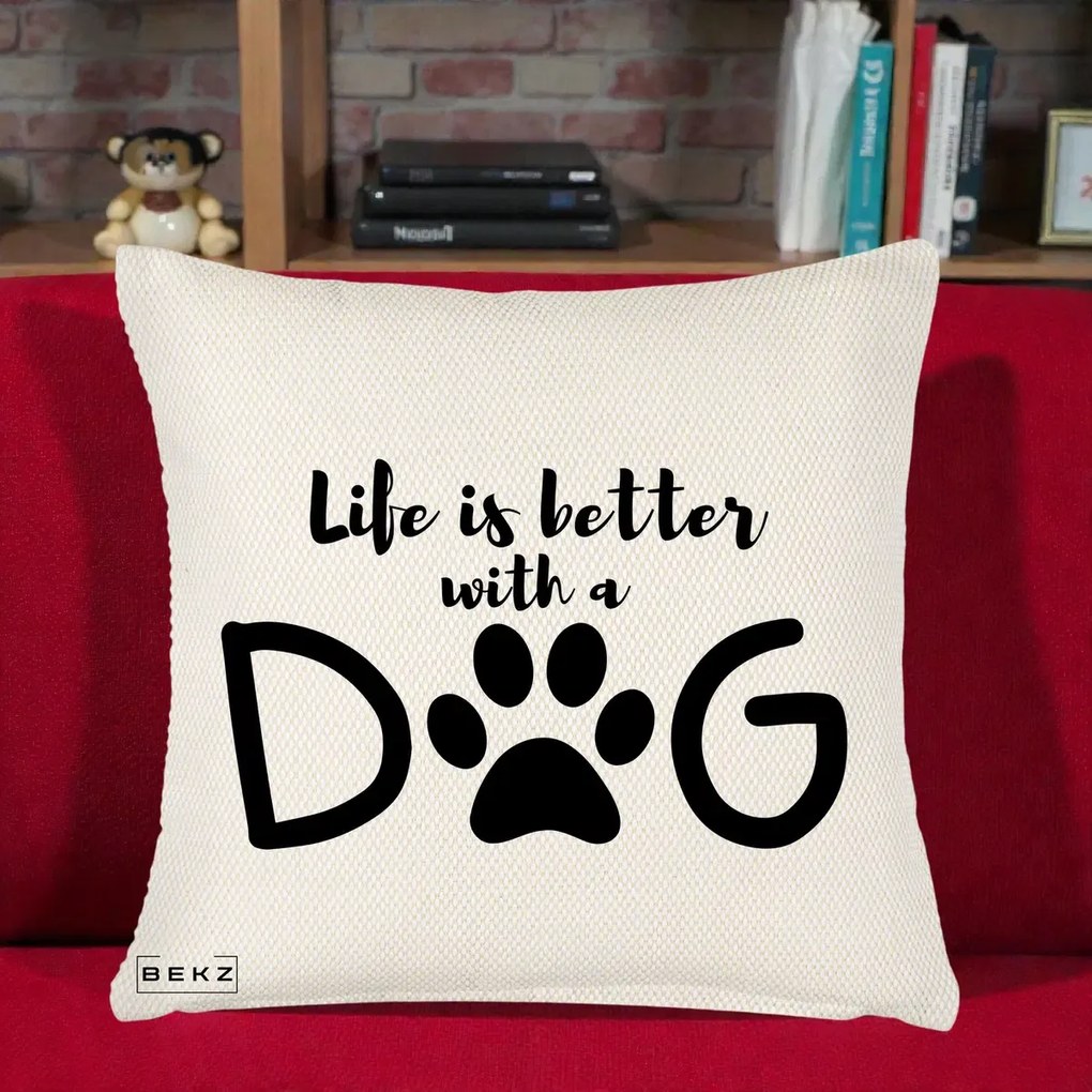 Perna Personalizata Life is Better with a Dog, 40x40 cm, Crem Reliefat, Husa Detasabila, Perna Inclusa, BEKZ®