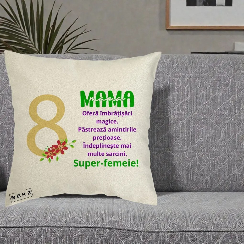 Cadou pentru Mama - Perna Personalizata Mama Super-Femeie cu Cifra 8 si Flori 8 Martie, 40x40 cm, Ecru, Husa Detasabila, Perna Inclusa, BEKZ®