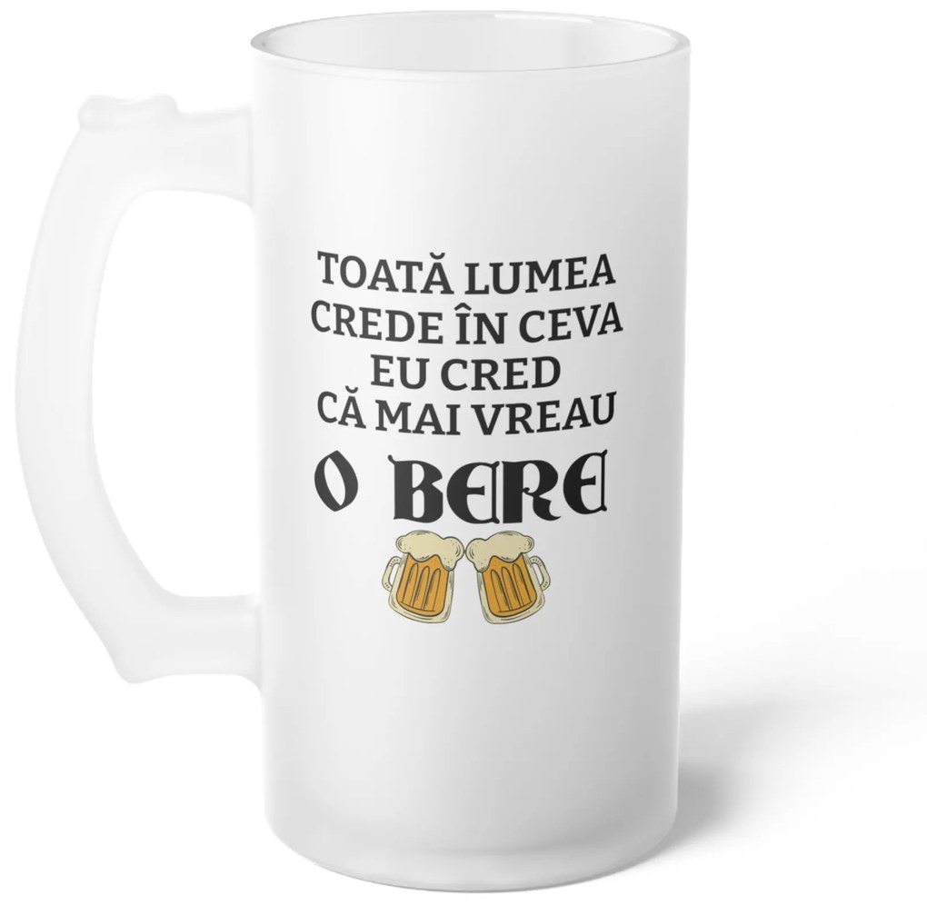 Halba de Bere cu Mesaj "Toata lumea crede in ceva...", 500 ml, transparenta, mata