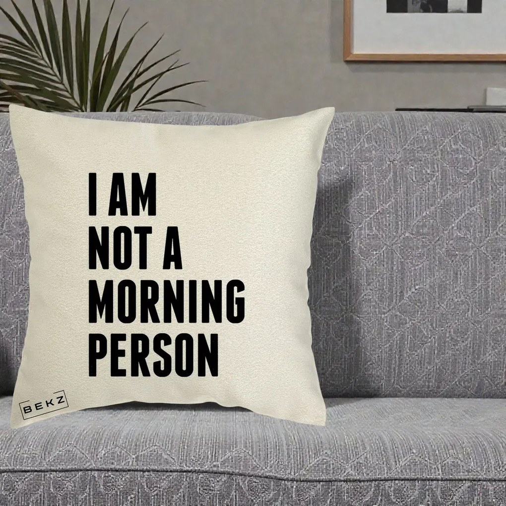 Perna Decorativa I Am Not a Morning Person, 40x40 cm, Ecru, Husa Detasabila, Perna Inclusa, BEKZ®