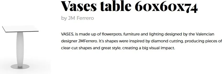 Masa de exterior / interior design modern premium VASES 60x60cm