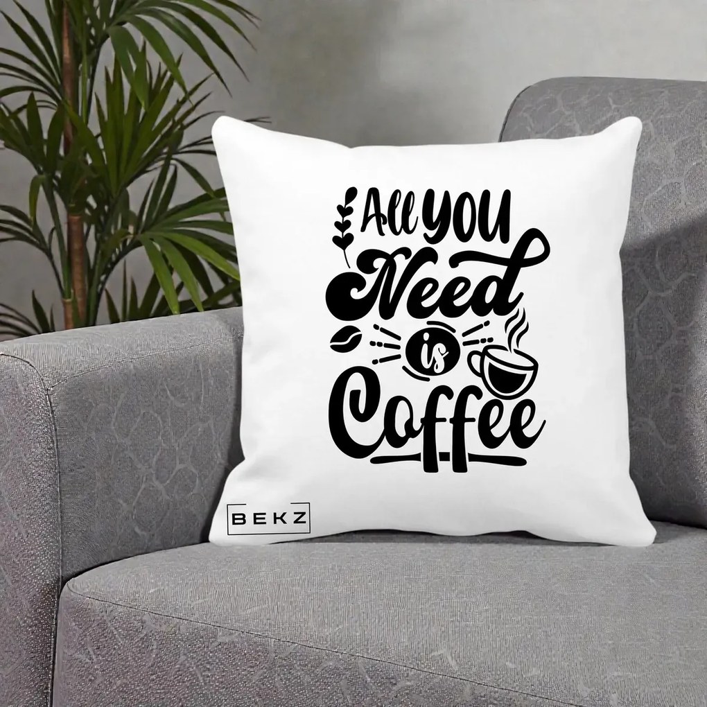 Perna Personalizata All You Need Is Coffee, 40x40 cm, Alba Mata, Husa Detasabila, Perna Inclusa, BEKZ®