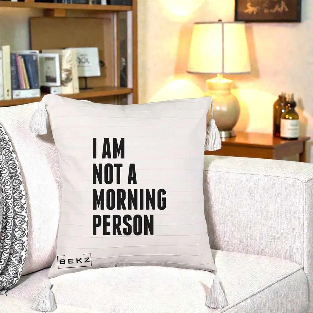 Perna Decorativa I Am Not a Morning Person, 40x40 cm, Bej cu Franjuri, Husa Detasabila, Perna Inclusa, BEKZ®