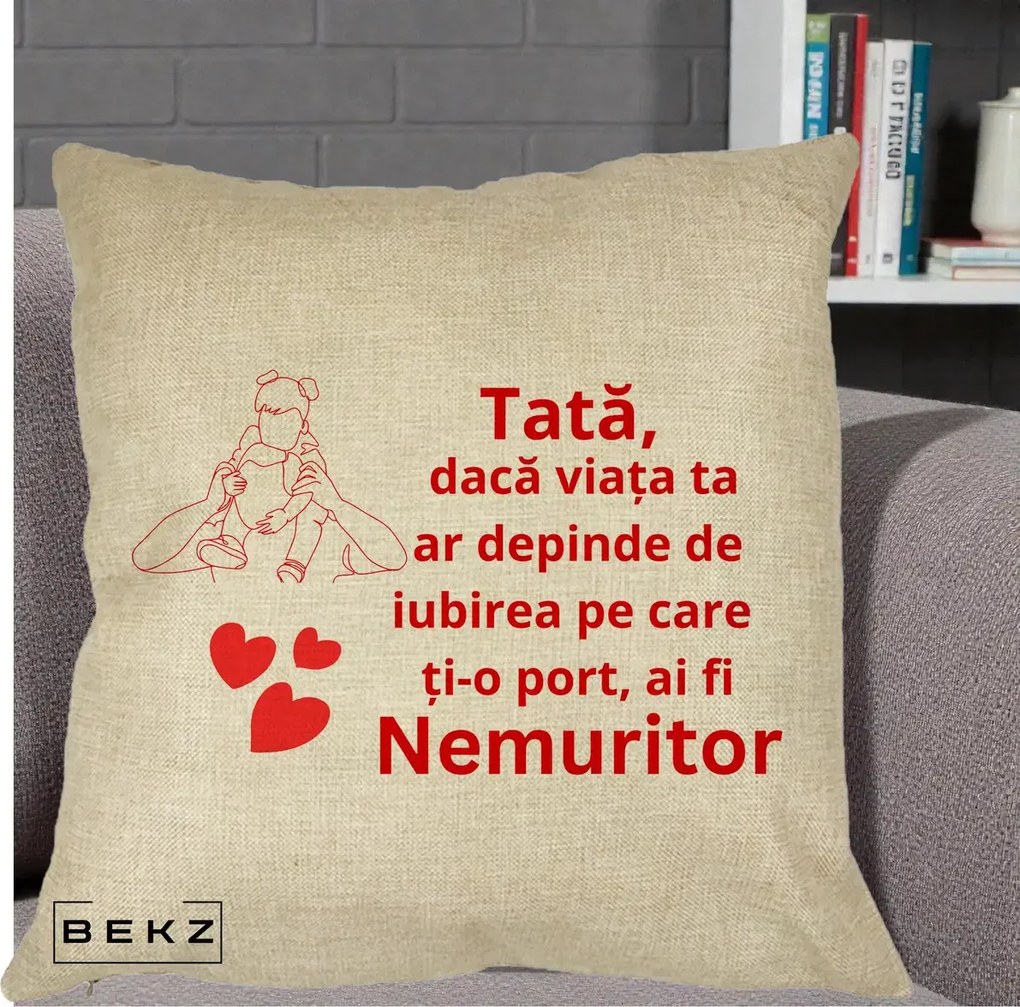 Cadou pentru Tata - Perna Personalizata Tata Nemuritor Mesaj Rosu, 40x40 cm, Crem, Husa Detasabila, Perna Inclusa, BEKZ®