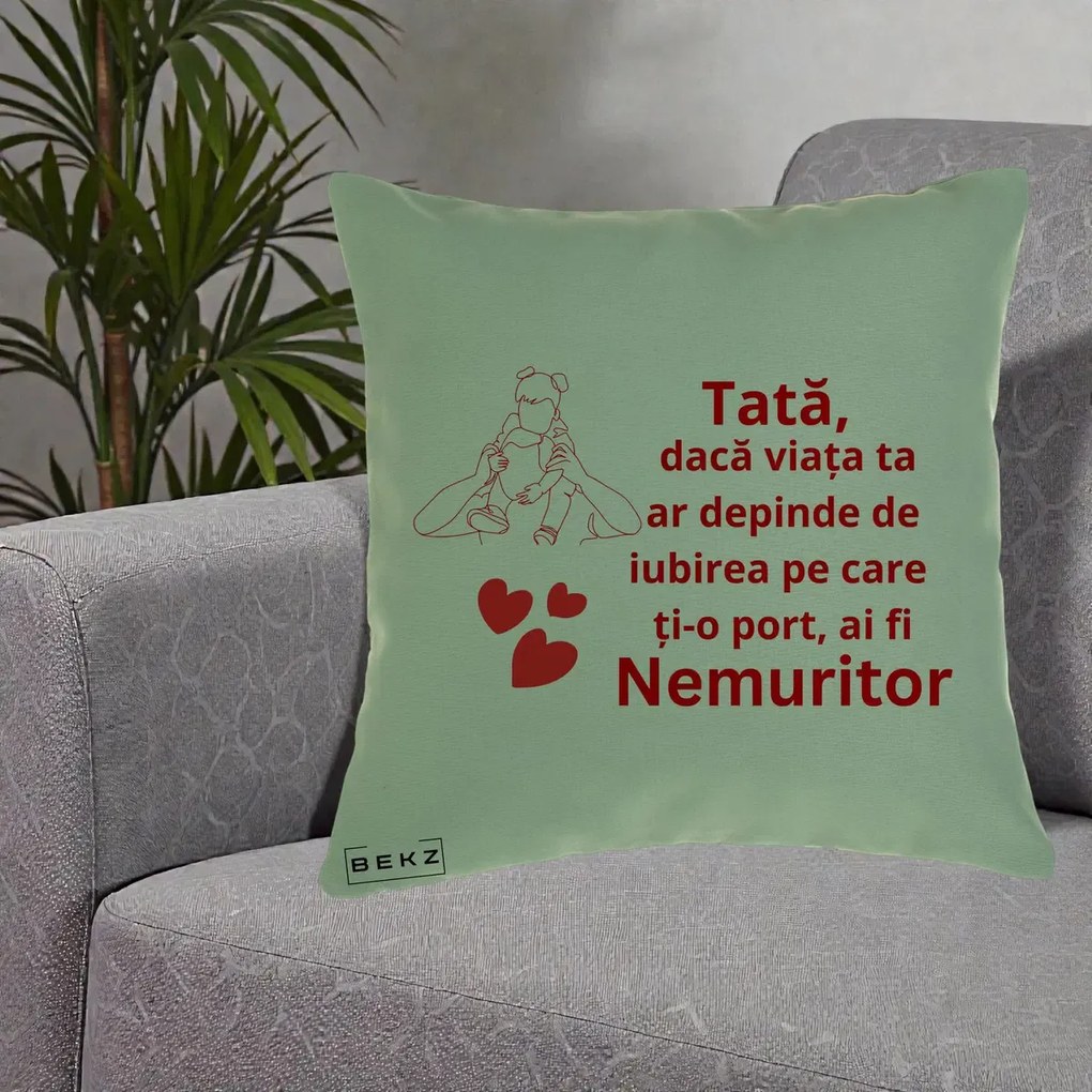 Cadou pentru Tata - Perna Personalizata Tata Nemuritor Mesaj Rosu, 40x40 cm, Verde, Husa Detasabila, Perna Inclusa, BEKZ®