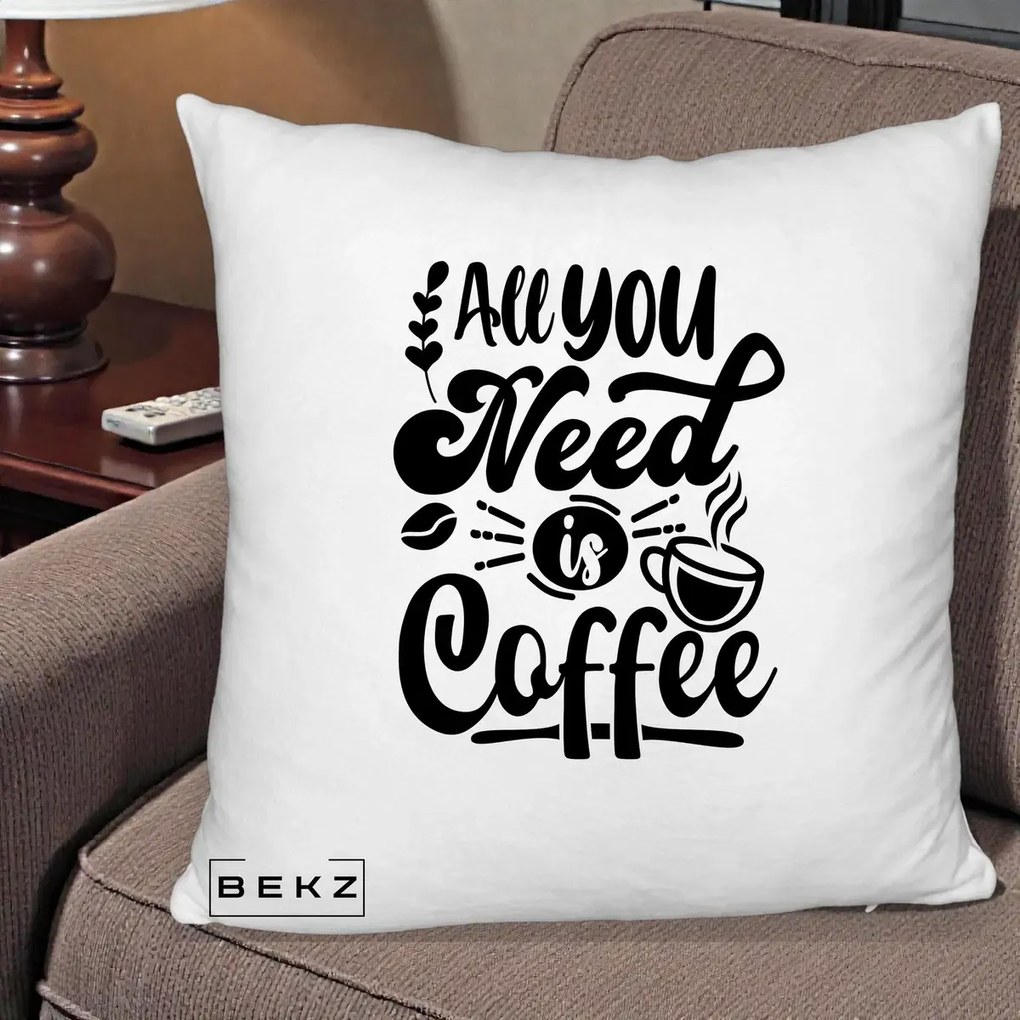 Perna Personalizata All You Need Is Coffee, 40x40 cm, Alb Pufos, Husa Detasabila, Perna Inclusa, BEKZ®