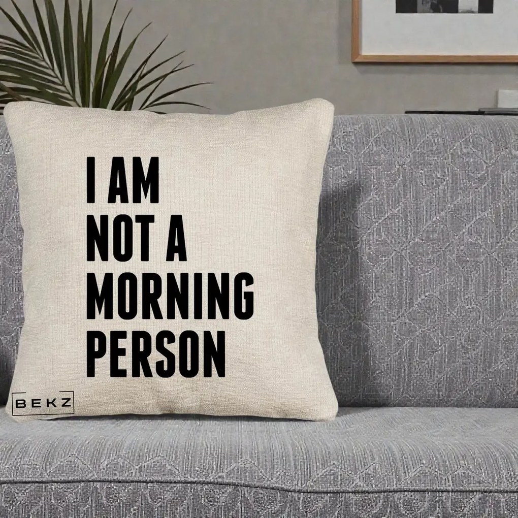 Perna Decorativa I Am Not a Morning Person, 40x40 cm, Bej Canapea, Husa Detasabila, Perna Inclusa, BEKZ®