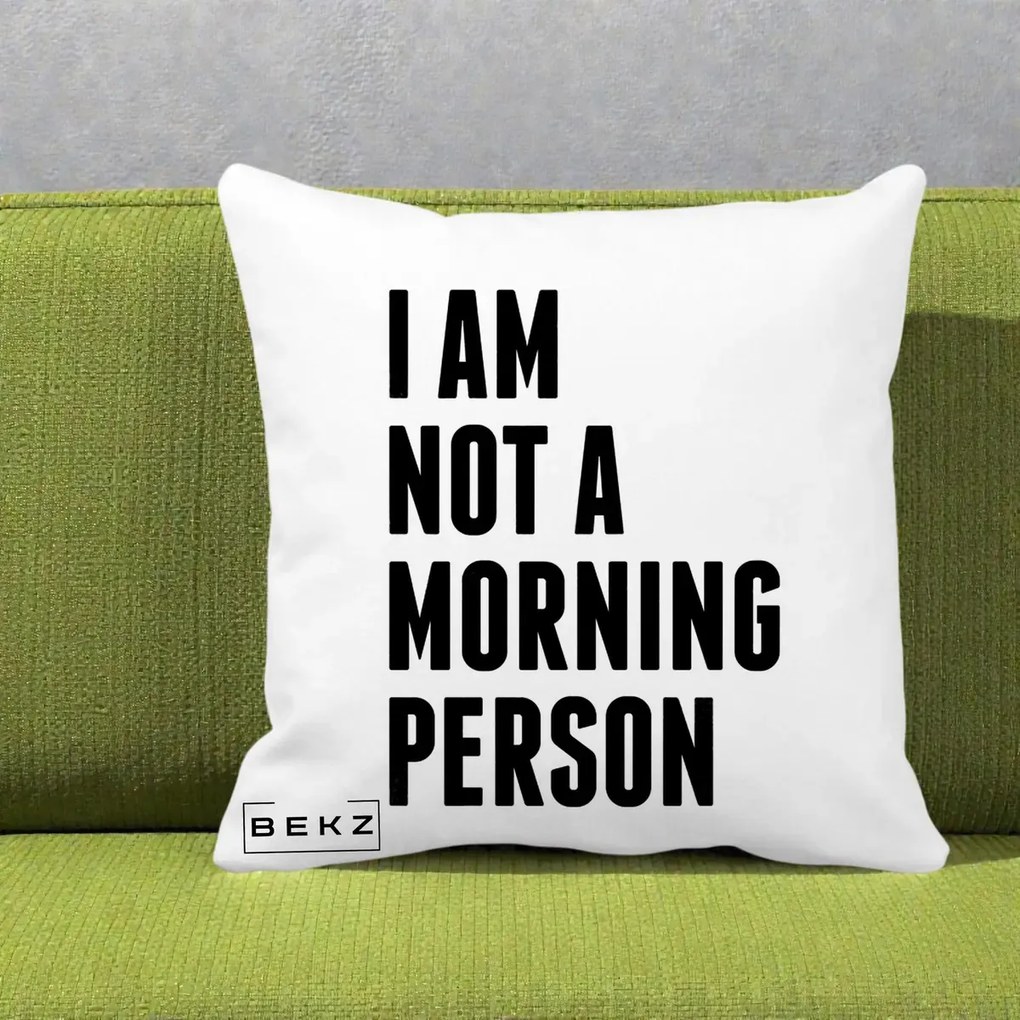 Perna Decorativa I Am Not a Morning Person, 40x40 cm, Alba Mata, Husa Detasabila, Perna Inclusa, BEKZ®