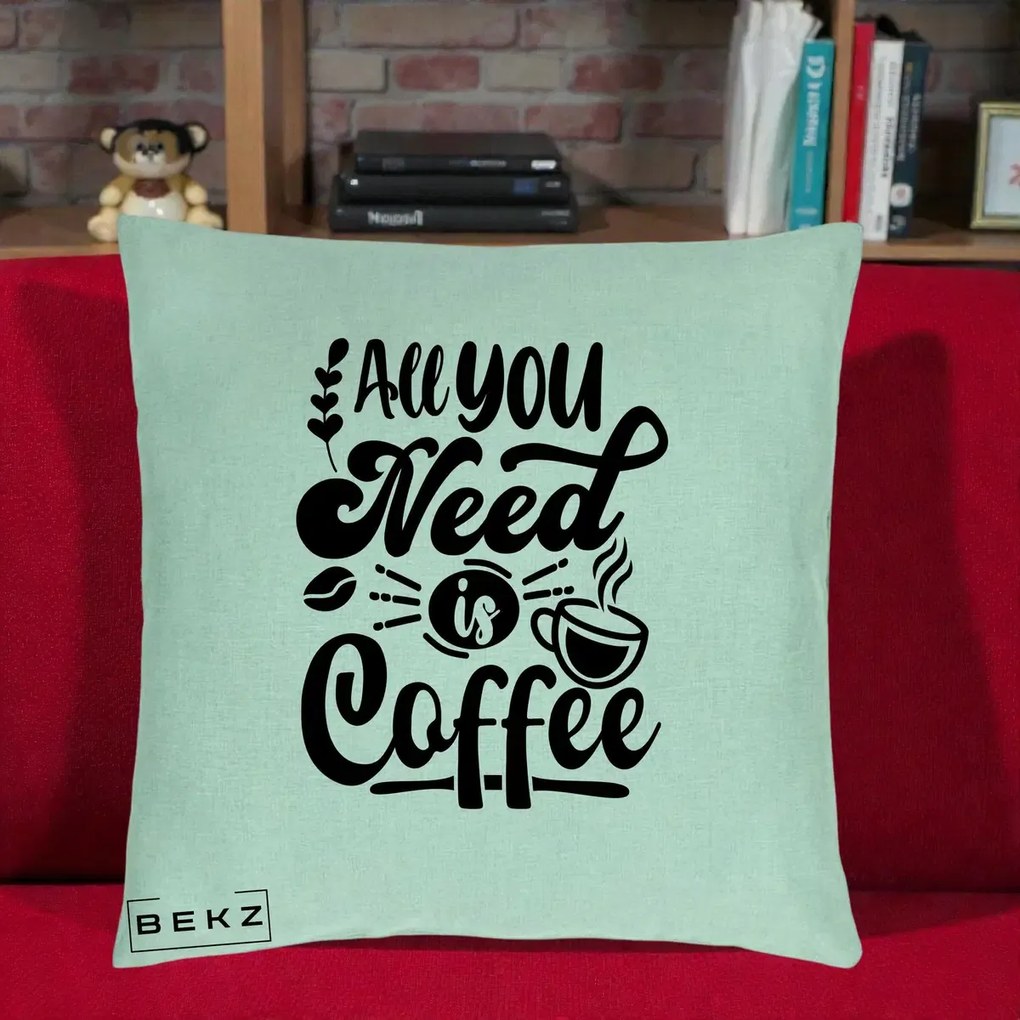 Perna Personalizata All You Need Is Coffee, 40x40 cm, Verde Menta, Husa Detasabila, Perna Inclusa, BEKZ®