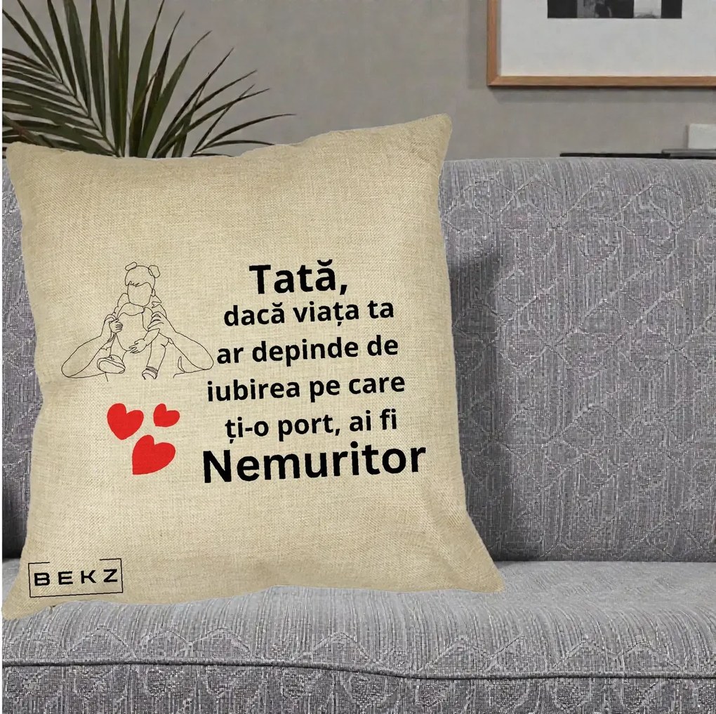 Cadou pentru Tata - Perna Personalizata Tata Nemuritor Mesaj, 40x40 cm, Crem, Husa Detasabila, Perna Inclusa, BEKZ®