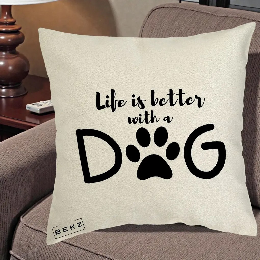 Perna Personalizata Life is Better with a Dog, 40x40 cm, Ecru, Husa Detasabila, Perna Inclusa, BEKZ®