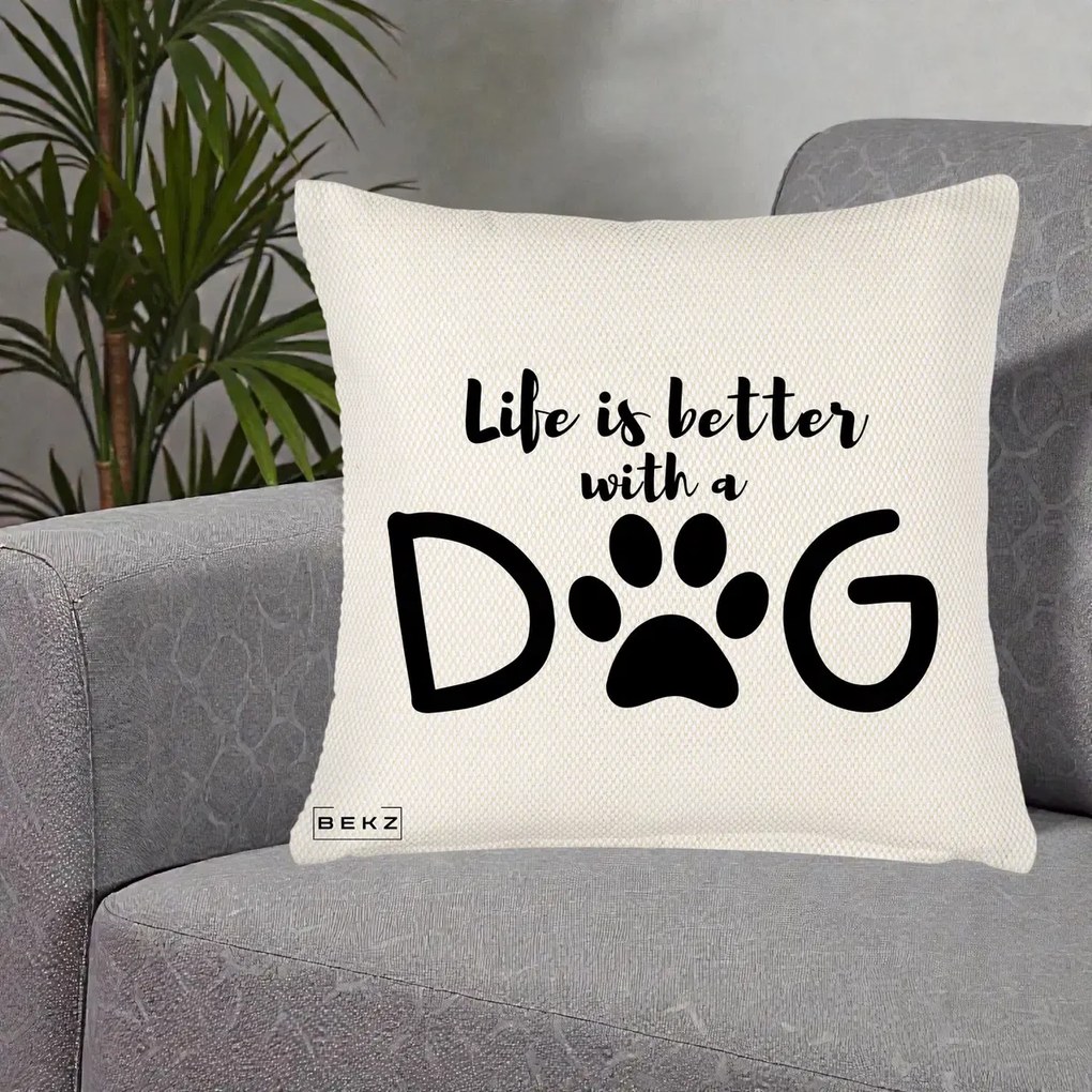 Perna Personalizata Life is Better with a Dog, 40x40 cm, Crem Reliefat, Husa Detasabila, Perna Inclusa, BEKZ®