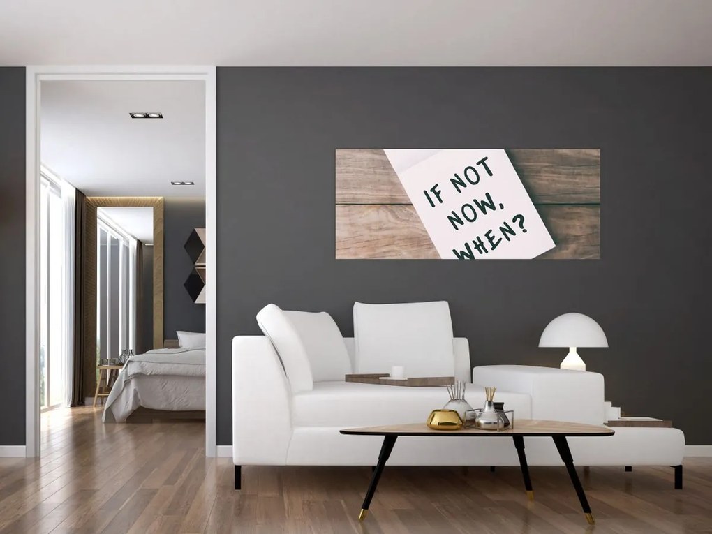 Tablou - Dacă nu acum, atunci când? (120x50 cm)