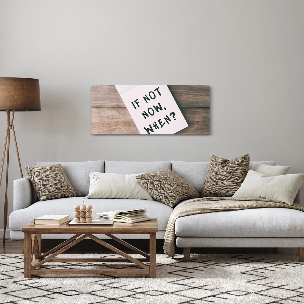 Tablou - Dacă nu acum, atunci când? (120x50 cm)