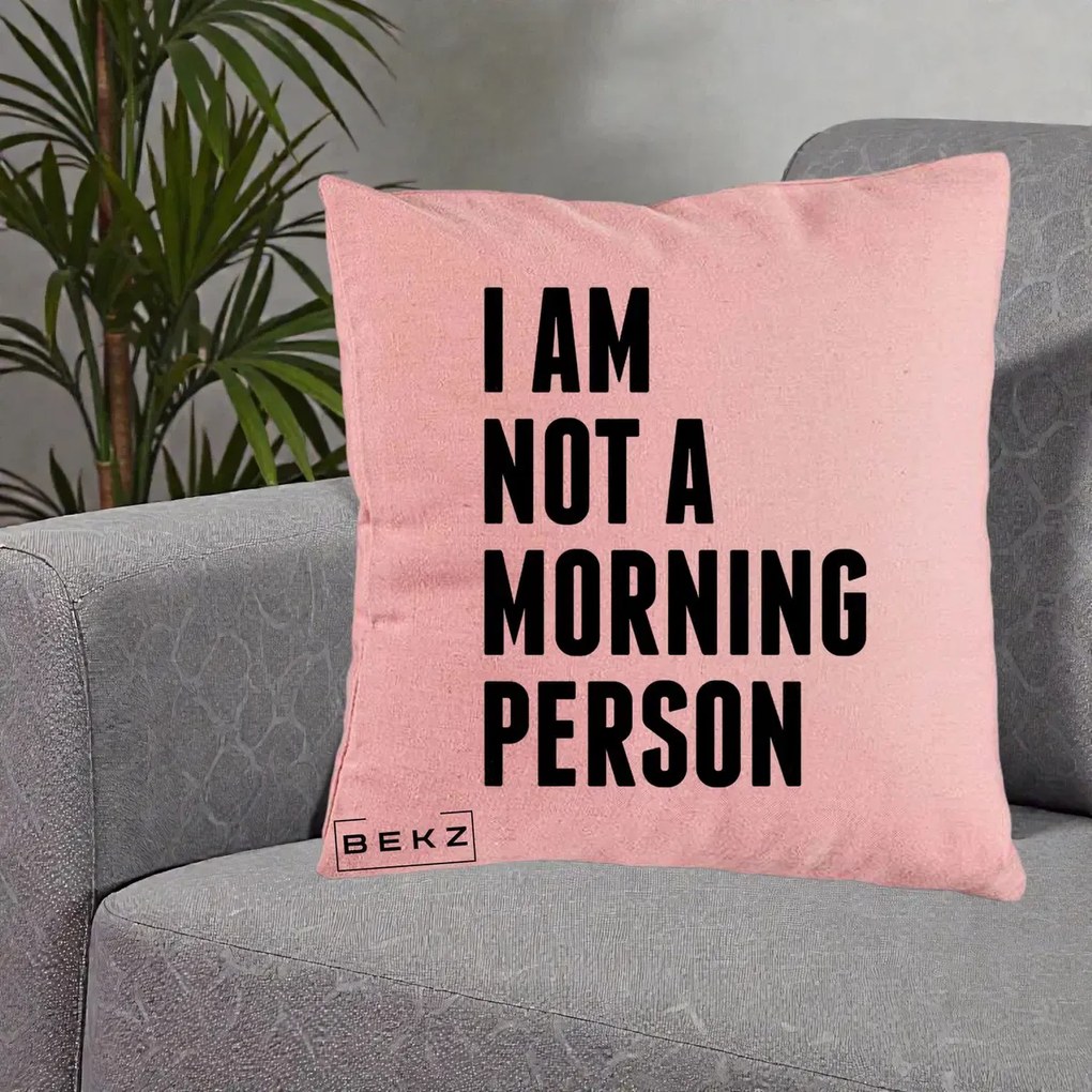 Perna Decorativa I Am Not a Morning Person, 40x40 cm, Roz, Husa Detasabila, Perna Inclusa, BEKZ®