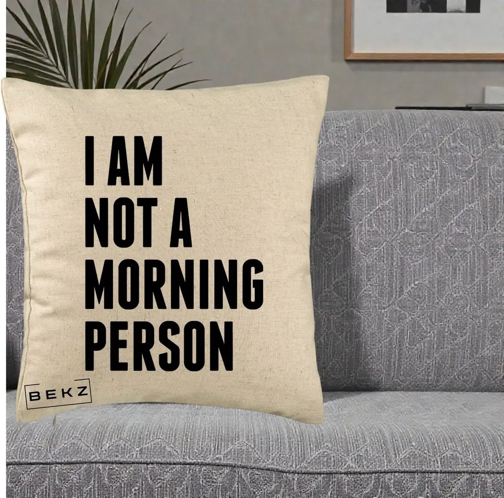 Perna Decorativa I Am Not a Morning Person, 40x40 cm, Bej, Husa Detasabila, Perna Inclusa, BEKZ®
