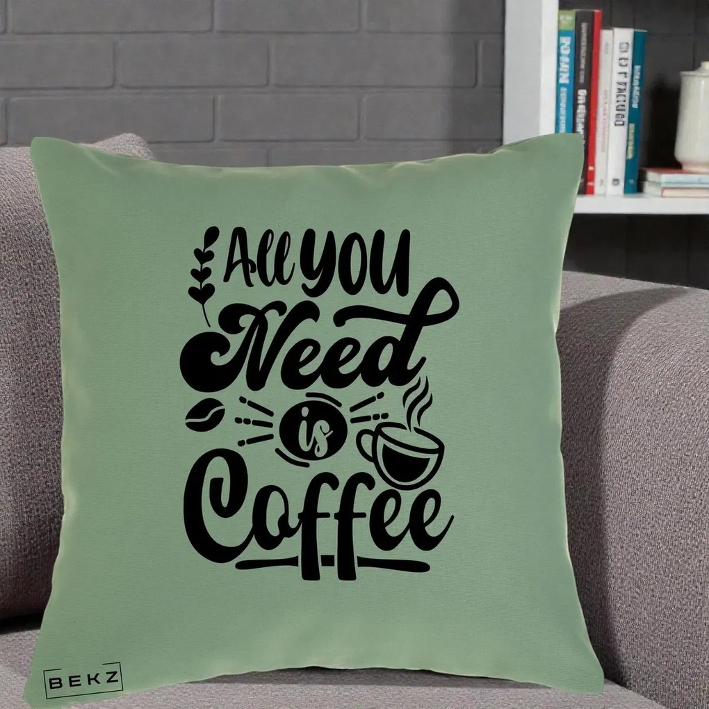 Perna Personalizata All You Need Is Coffee, 40x40 cm, Verde, Husa Detasabila, Perna Inclusa, BEKZ®