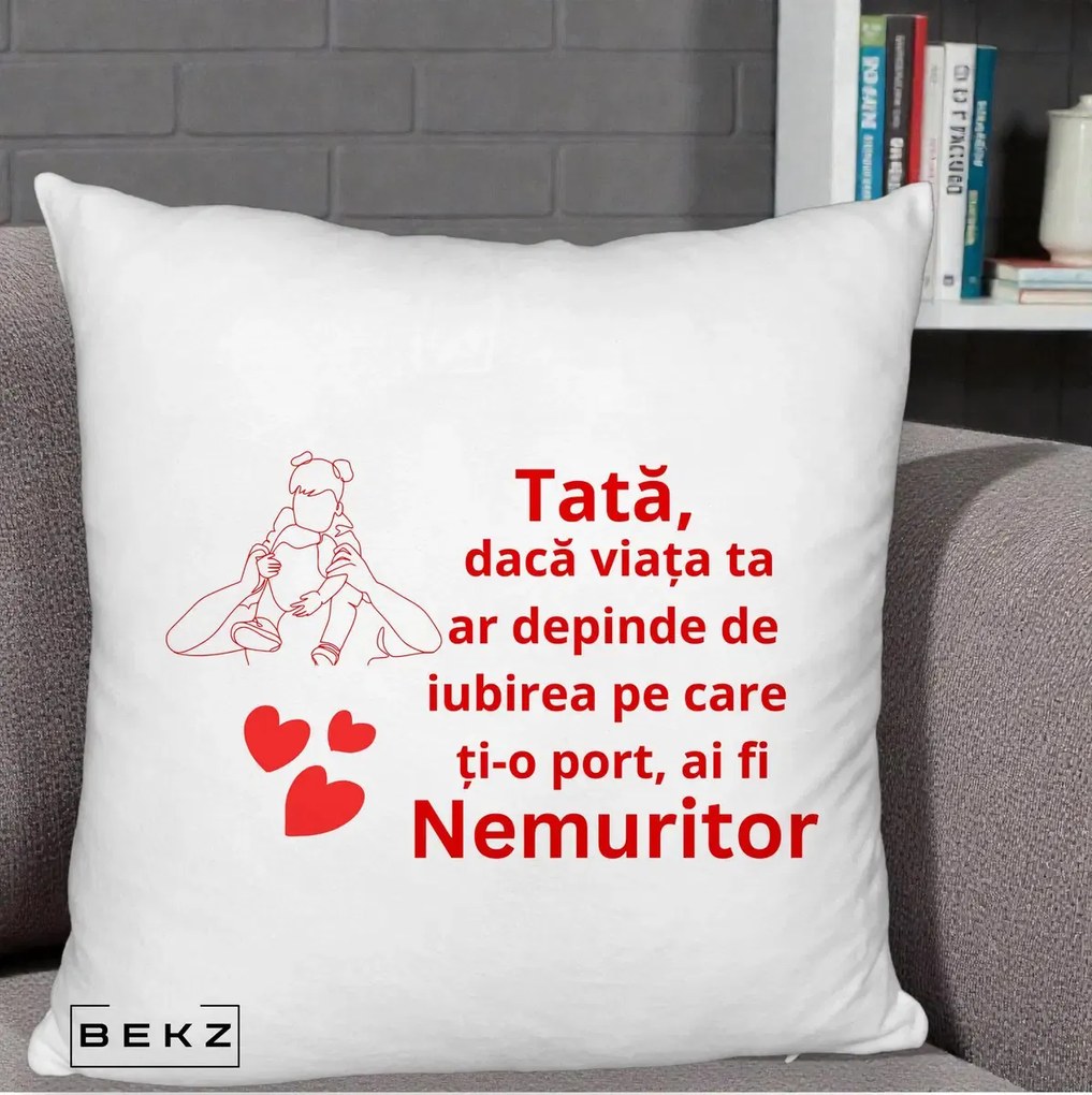 Cadou pentru Tata - Perna Personalizata Tata Nemuritor Mesaj Rosu, 40x40 cm, Alb Pufos, Husa Detasabila, Perna Inclusa, BEKZ®