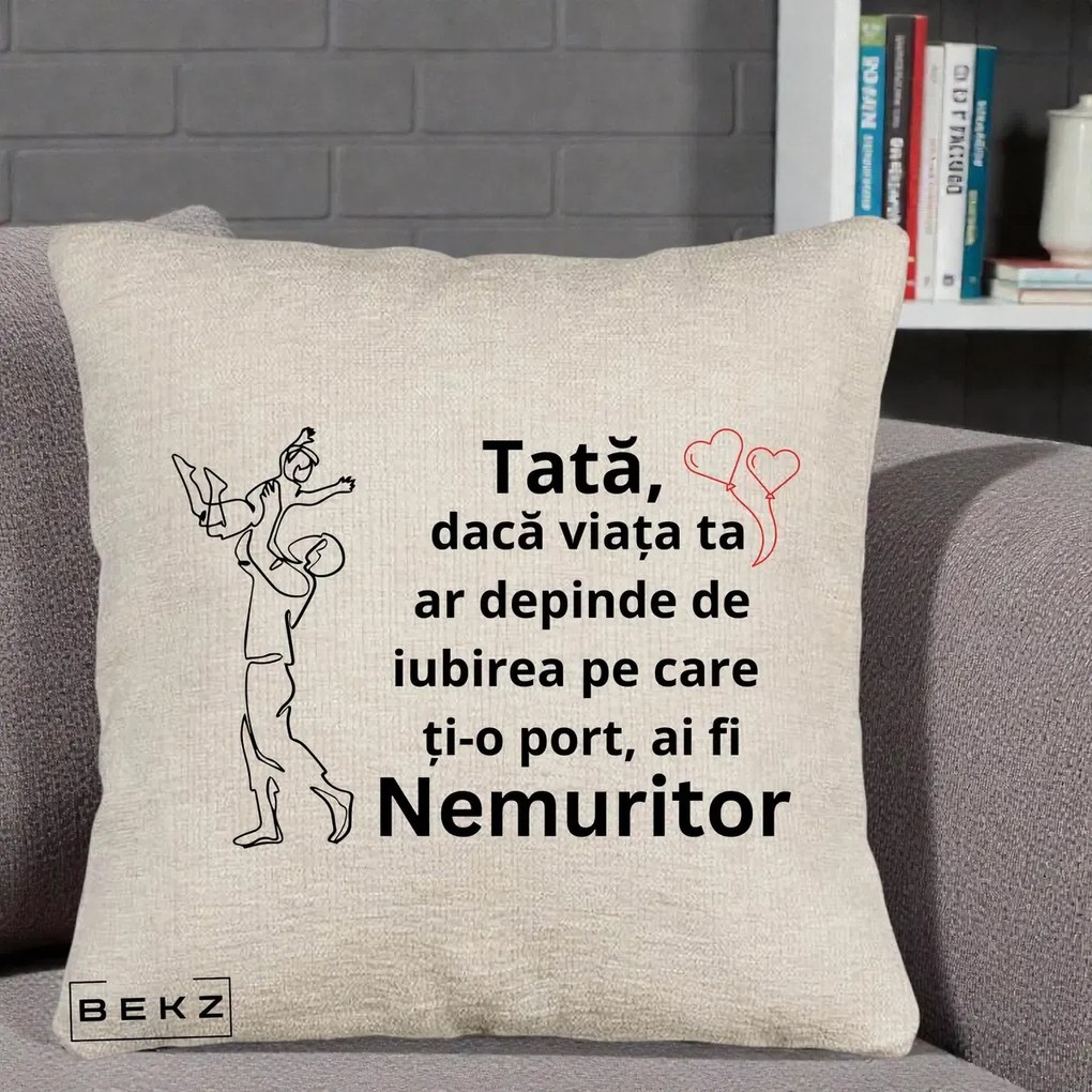 Cadou pentru Tata - Perna Personalizata Tata Nemuritor Joaca in Aer, 40x40 cm, Bej Canapea, Husa Detasabila, Perna Inclusa, BEKZ®