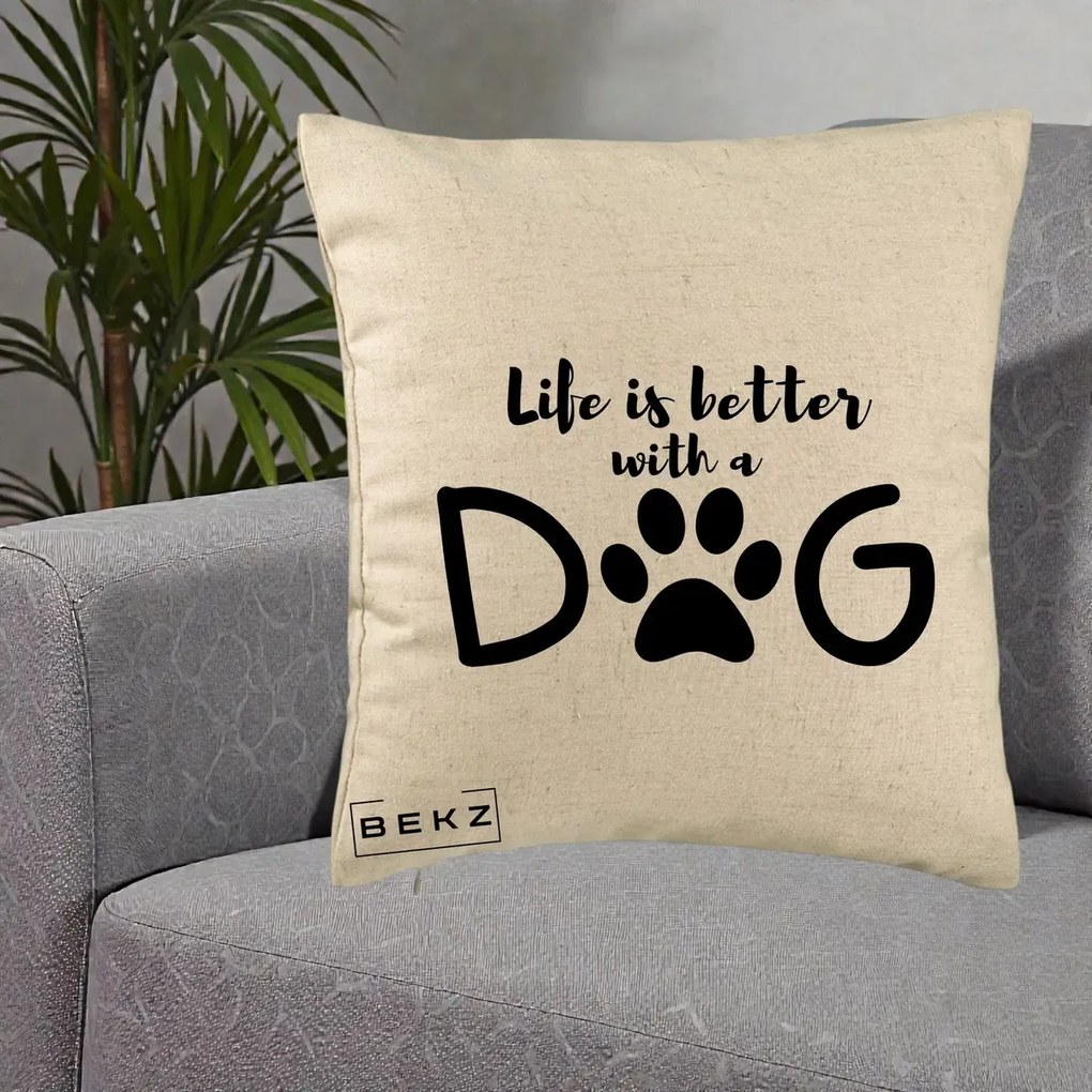 Perna Personalizata Life is Better with a Dog, 40x40 cm, Bej, Husa Detasabila, Perna Inclusa, BEKZ®