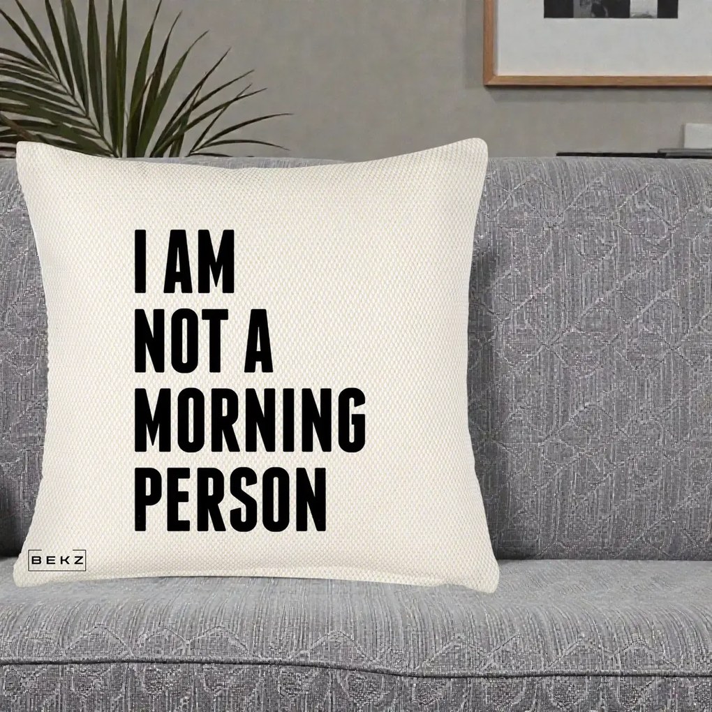 Perna Decorativa I Am Not a Morning Person, 40x40 cm, Crem Reliefat, Husa Detasabila, Perna Inclusa, BEKZ®