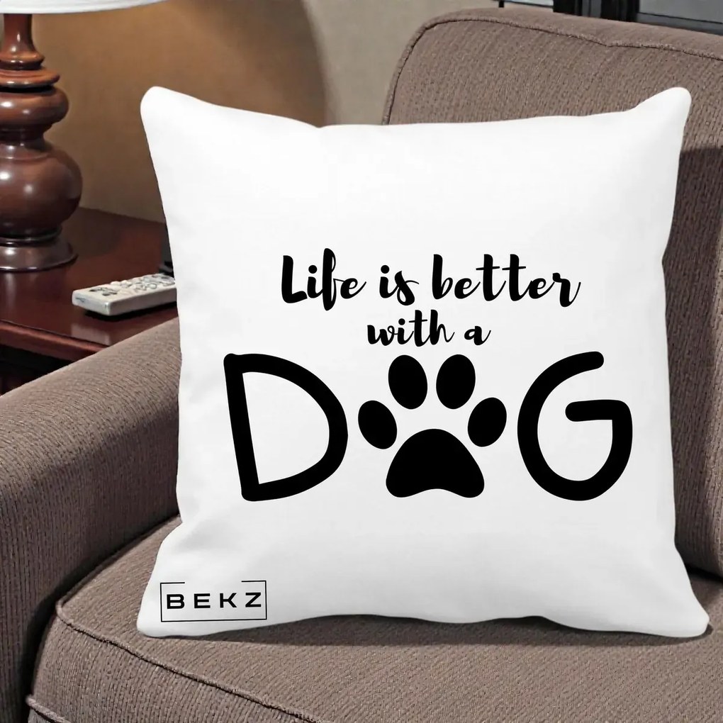 Perna Personalizata Life is Better with a Dog, 40x40 cm, Alba Mata, Husa Detasabila, Perna Inclusa, BEKZ®
