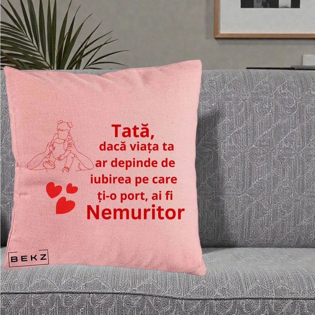 Cadou pentru Tata - Perna Personalizata Tata Nemuritor Mesaj Rosu, 40x40 cm, Roz, Husa Detasabila, Perna Inclusa, BEKZ®