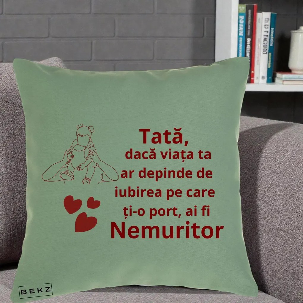 Cadou pentru Tata - Perna Personalizata Tata Nemuritor Mesaj Rosu, 40x40 cm, Verde, Husa Detasabila, Perna Inclusa, BEKZ®