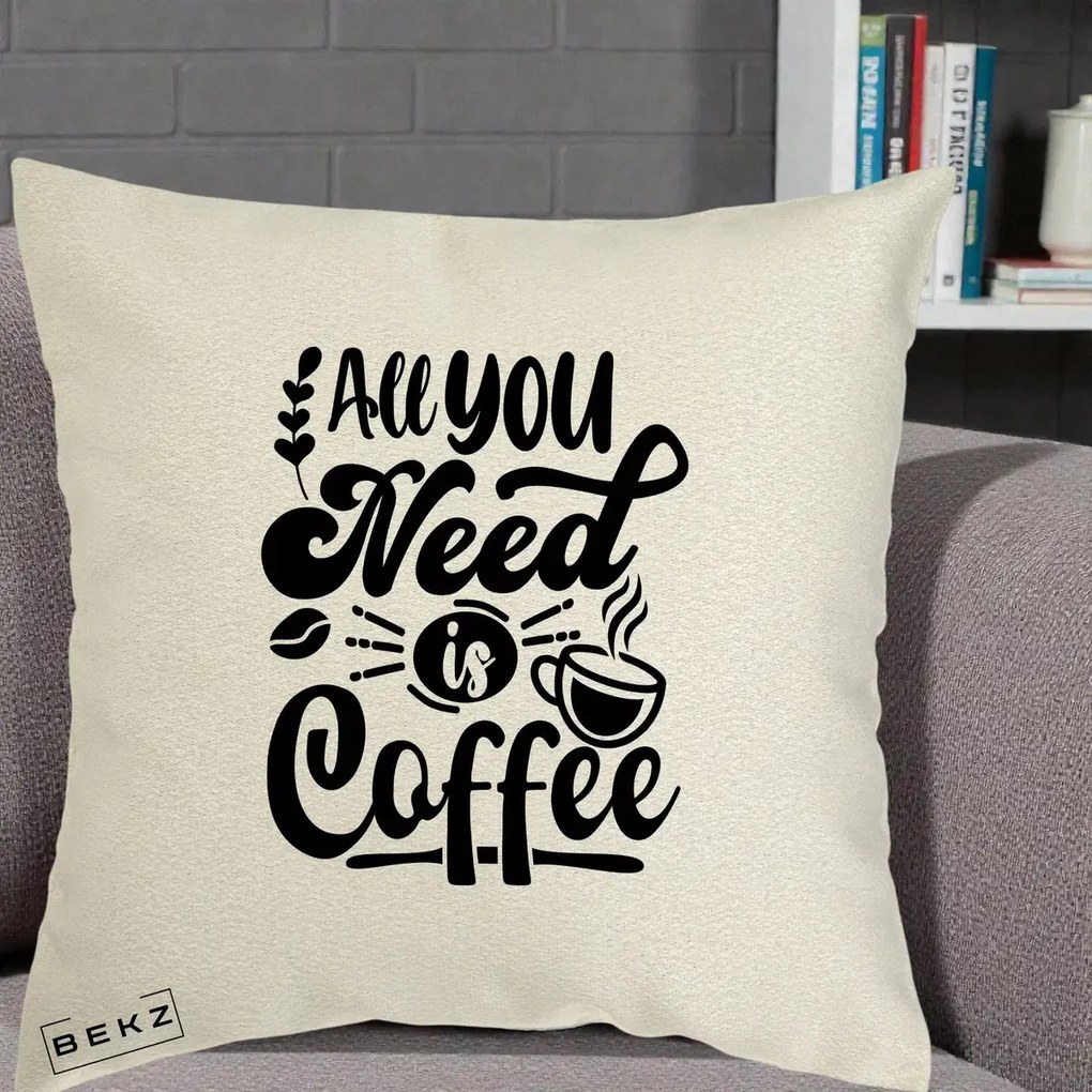Perna Personalizata All You Need Is Coffee, 40x40 cm, Ecru, Husa Detasabila, Perna Inclusa, BEKZ®