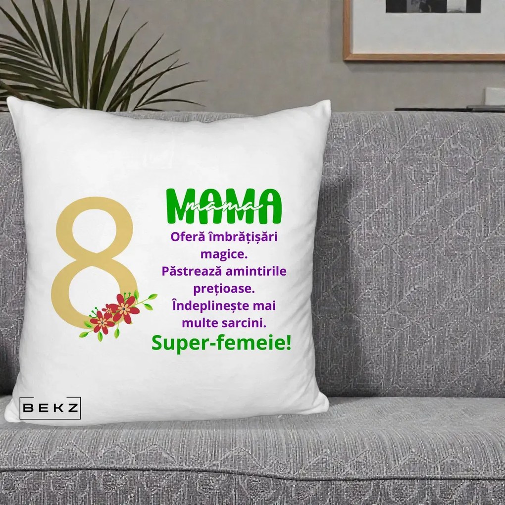 Cadou pentru Mama - Perna Personalizata Mama Super-Femeie cu Cifra 8 si Flori 8 Martie, 40x40 cm, Alb Pufos, Husa Detasabila, Perna Inclusa, BEKZ®