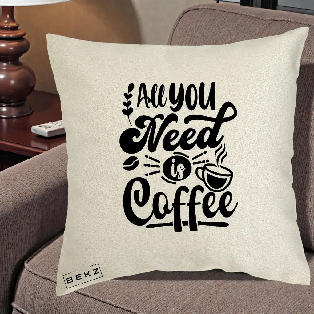 Perna Personalizata All You Need Is Coffee, 40x40 cm, Ecru, Husa Detasabila, Perna Inclusa, BEKZ®