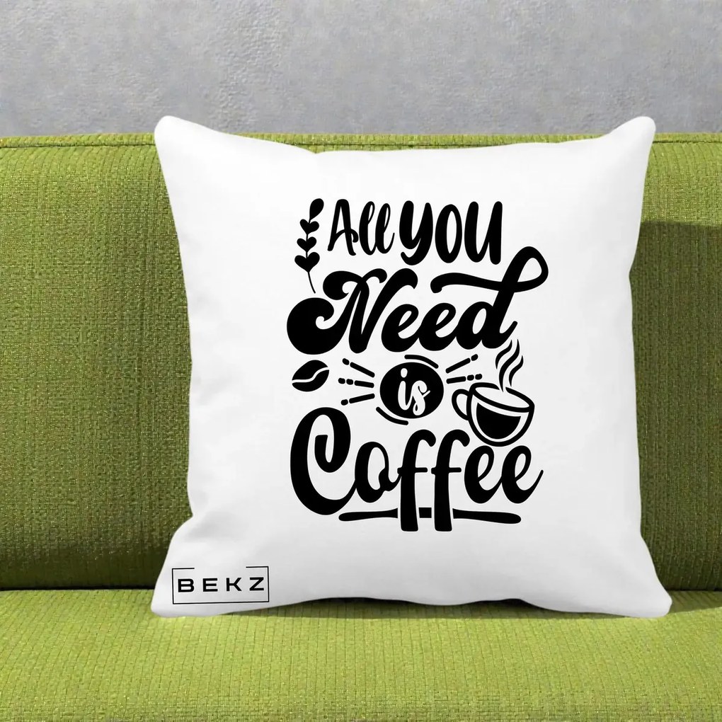 Perna Personalizata All You Need Is Coffee, 40x40 cm, Alba Mata, Husa Detasabila, Perna Inclusa, BEKZ®