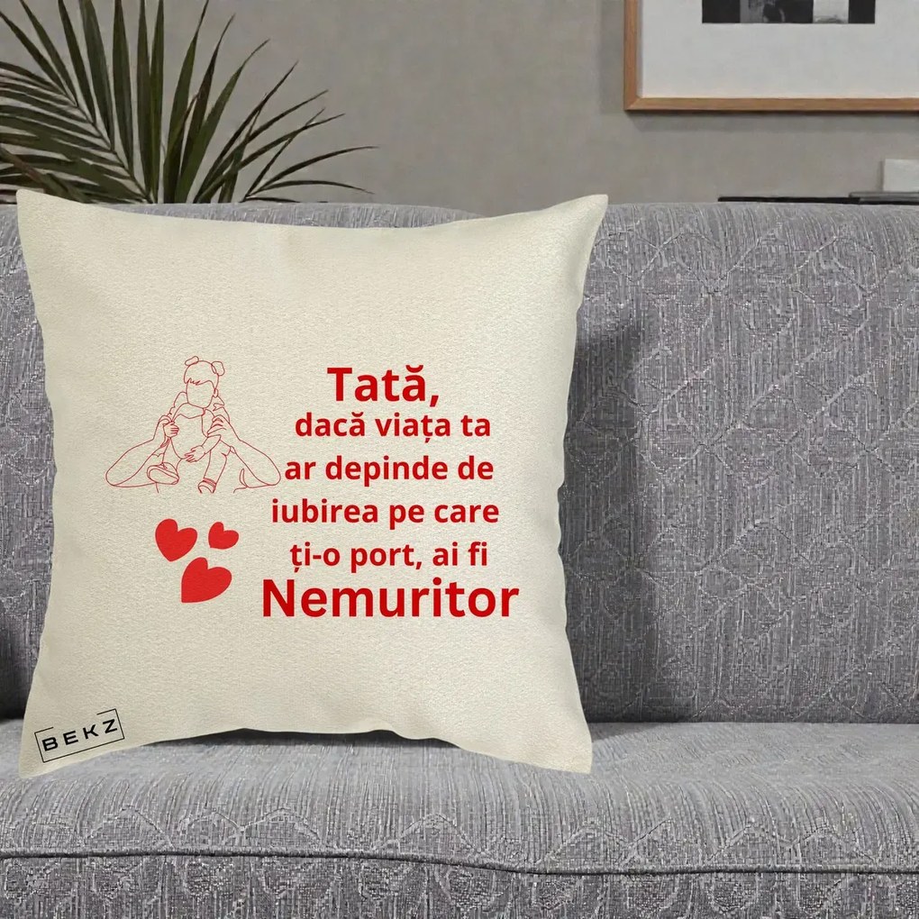 Cadou pentru Tata - Perna Personalizata Tata Nemuritor Mesaj Rosu, 40x40 cm, Ecru, Husa Detasabila, Perna Inclusa, BEKZ®