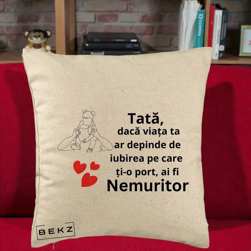 Cadou pentru Tata - Perna Personalizata Tata Nemuritor Mesaj, 40x40 cm, Bej, Husa Detasabila, Perna Inclusa, BEKZ®