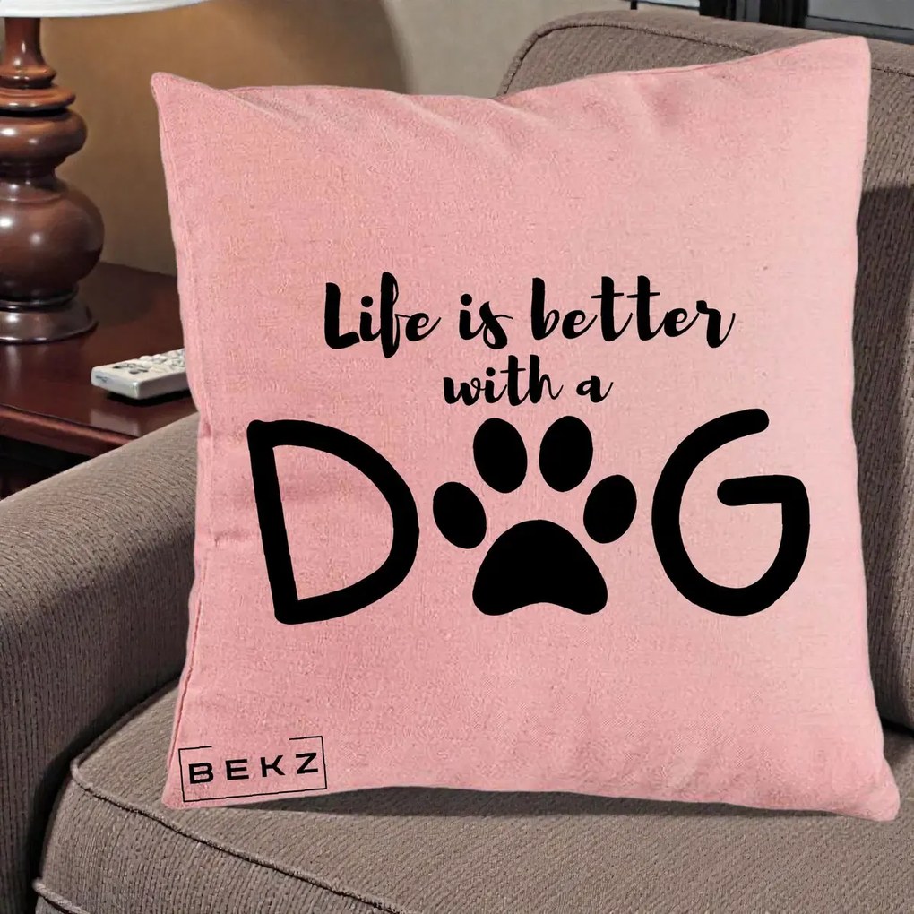 Perna Personalizata Life is Better with a Dog, 40x40 cm, Roz, Husa Detasabila, Perna Inclusa, BEKZ®