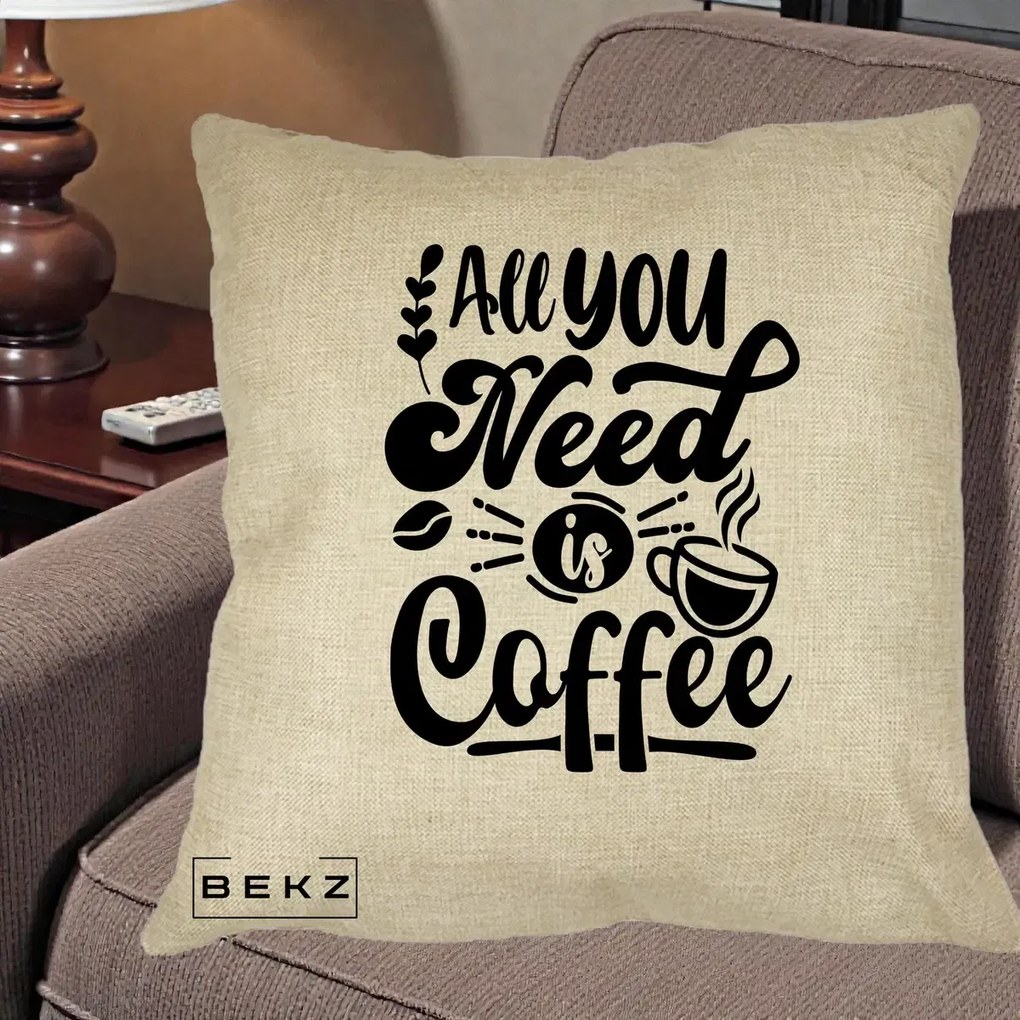 Perna Personalizata All You Need Is Coffee, 40x40 cm, Crem, Husa Detasabila, Perna Inclusa, BEKZ®