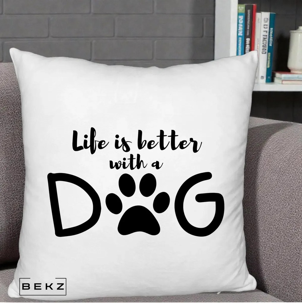 Perna Personalizata Life is Better with a Dog, 40x40 cm, Alb Pufos, Husa Detasabila, Perna Inclusa, BEKZ®