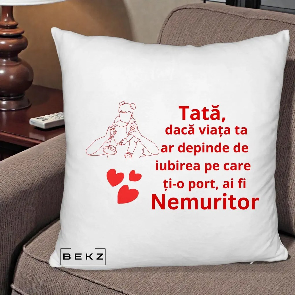 Cadou pentru Tata - Perna Personalizata Tata Nemuritor Mesaj Rosu, 40x40 cm, Alb Pufos, Husa Detasabila, Perna Inclusa, BEKZ®