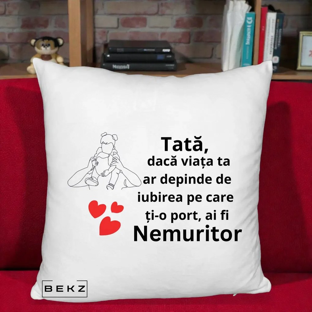 Cadou pentru Tata - Perna Personalizata Tata Nemuritor Mesaj, 40x40 cm, Alb Pufos, Husa Detasabila, Perna Inclusa, BEKZ®