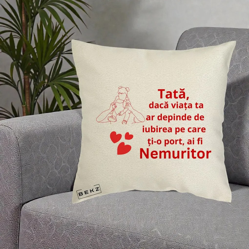 Cadou pentru Tata - Perna Personalizata Tata Nemuritor Mesaj Rosu, 40x40 cm, Ecru, Husa Detasabila, Perna Inclusa, BEKZ®