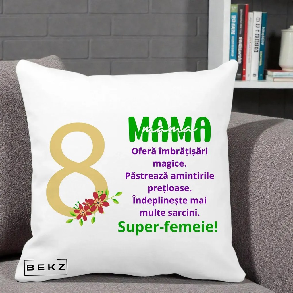 Cadou pentru Mama - Perna Personalizata Mama Super-Femeie cu Cifra 8 si Flori 8 Martie, 40x40 cm, Alba Mata, Husa Detasabila, Perna Inclusa, BEKZ®