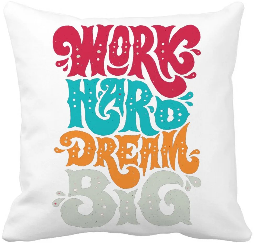 Perna Decorativa Patrata Work Hard Dream Big, 40x40 cm, Alba, Mata, Husa Detasabila, Burduf