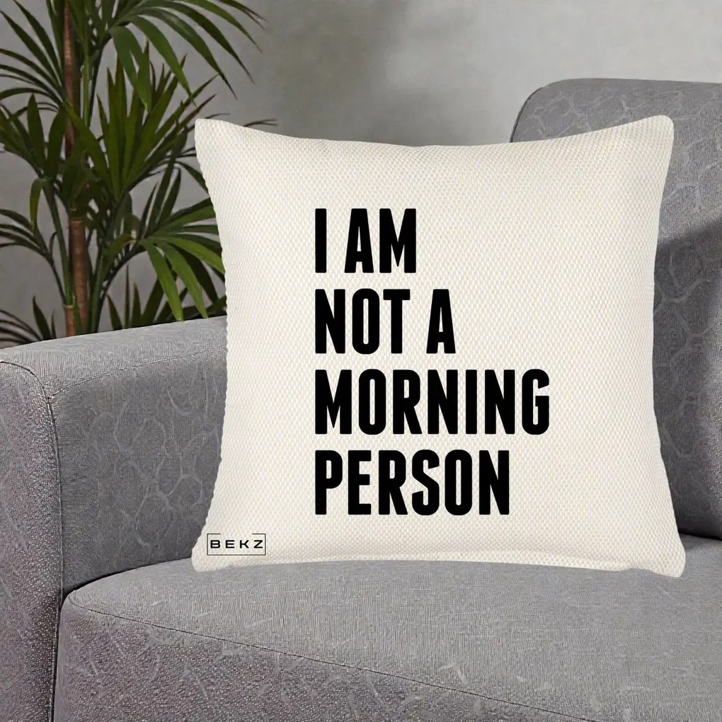 Perna Decorativa I Am Not a Morning Person, 40x40 cm, Crem Reliefat, Husa Detasabila, Perna Inclusa, BEKZ®