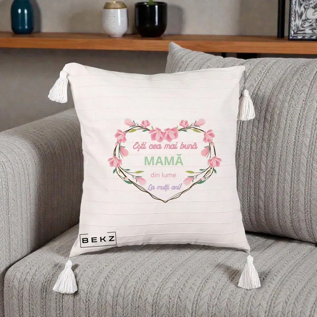 Cadou pentru Mama - Perna Personalizata Esti Cea mai Buna Mama din Lume La Multi Ani cu Inima Florala, 40x40 cm, Bej cu Franjuri, Husa Detasabila, Perna Inclusa, BEKZ®