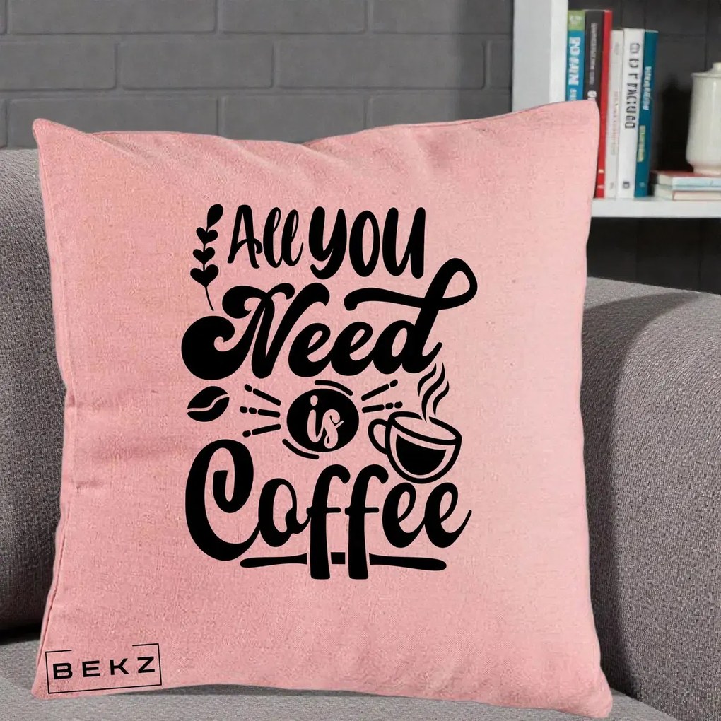 Perna Personalizata All You Need Is Coffee, 40x40 cm, Roz, Husa Detasabila, Perna Inclusa, BEKZ®